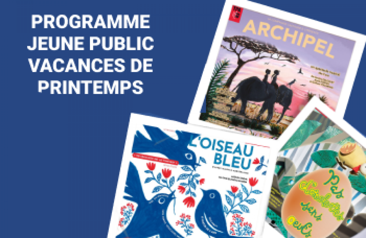 Vacances de printemps : programme Jeune Public