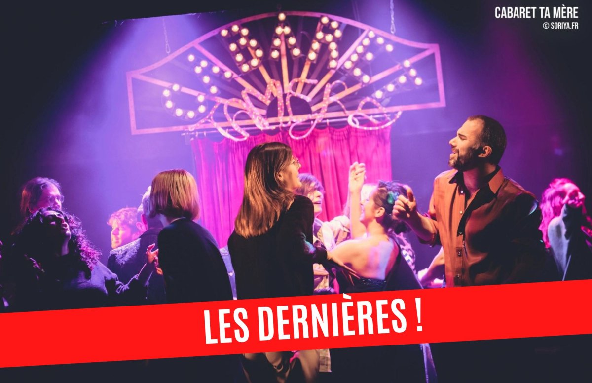 Cabaret ta mère : les dernières